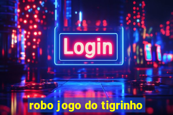 robo jogo do tigrinho